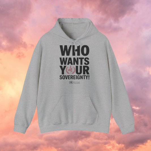 WHO Wants Your Sovereignty - Unisex Hooded Sweatshirt